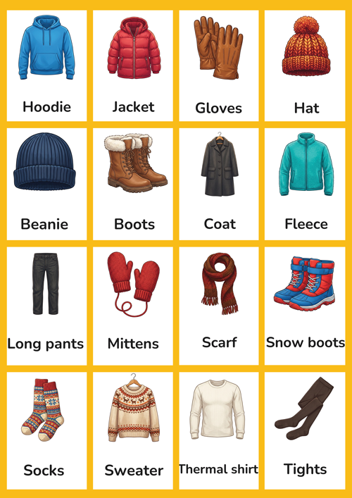 A detailed set of 16 printable winter clothes flashcards for preschool and kindergarten ESL learners. Features realistic illustrations of coat, jacket, sweater, scarf, hat, beanie, mittens, gloves, boots, snow boots, socks, tights, long pants, thermal shirt, fleece and hoodie. Perfect for building winter clothing vocabulary in the classroom.